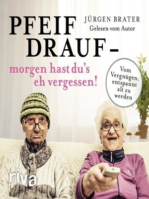 cover image of Pfeif drauf – morgen hast du's eh vergessen!
